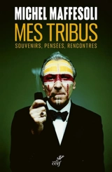 Mes tribus : souvenirs, pensées, rencontres - Michel Maffesoli