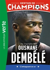 Destins de champions. Vol. 28. Une biographie d'Ousmane Dembélé : l'attaquant en or - Luca Caioli