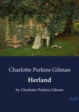 Herland : by Charlotte Perkins Gilman - Charlotte Perkins Gilman