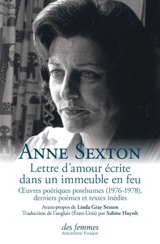 Lettre d'amour écrite dans un immeuble en feu : oeuvres poétiques posthumes (1976-1978) : derniers poèmes et textes inédits - Anne Sexton