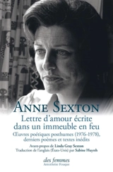 Lettre d'amour écrite dans un immeuble en feu : oeuvres poétiques posthumes (1976-1978), derniers poèmes et textes inédits - Anne Sexton