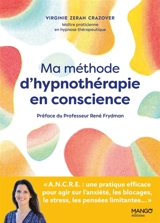 Ma méthode d'hypnothérapie en conscience : une pratique efficace pour agir sur les blocages, l'anxiété et les pensées limitantes - Virginie Zerah