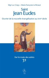 Saint Jean Eudes : ouvrier de la nouvelle évangélisation au XVIIe siècle - Luc Crepy