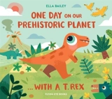 One Day on Our Prehistoric Planet... With a T.rex - Ella Bailey