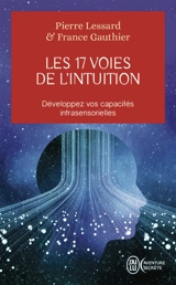 Les 17 voies de l'intuition : développez vos capacités intrasensorielles - Pierre Lessard