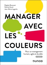 Manager avec les couleurs : pour un management humain, agile et durable - Brigitte Boussuat