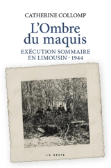 L'ombre du maquis : exécution sommaire en Limousin, 1944 - Catherine Collomp