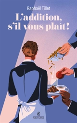 L'addition, s'il vous plaît ! : les tribulations d'un garçon de café - Raphaël Tillet