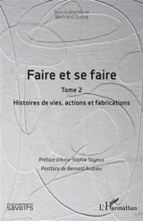 Faire et se faire. Vol. 2. Histoires de vies, actions et fabrications