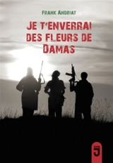 Je t'enverrai des fleurs de Damas - Frank Andriat