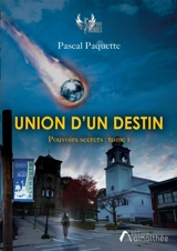 Union d'un destin : Tome 1 - Pascal Paquette