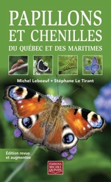 Papillons et chenilles du Québec et des Maritimes : Edition revue et augmentée - Michel Leboeuf