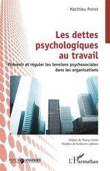 Les dettes psychologiques au travail : prévenir et réguler les tensions psychosociales dans les organisations - Matthieu Poirot