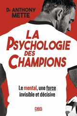La psychologie des champions : le mental, une force invisible et décisive - Anthony Mette