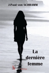La dernière femme - J-Paul Von Schramm