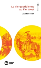 La vie quotidienne au Far West - Claude Fohlen