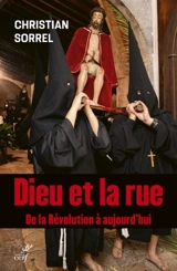 Dieu et la rue : de la Révolution à aujourd'hui - Christian Sorrel
