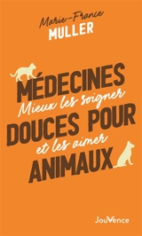 Médecines douces pour animaux : mieux les soigner et les aimer - Marie-France Muller