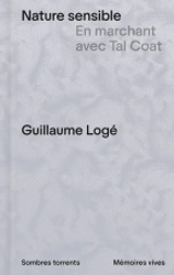 Nature sensible : en marchant avec Tal Coat - Guillaume Logé