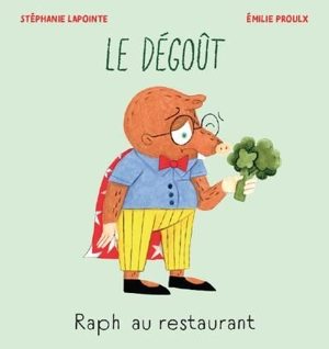Raph au restaurant : Le dégoût - Stéphanie Lapointe