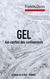 Gel : aux confins des confinements - Francis Denis
