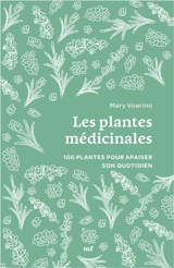 Les plantes médicinales : 100 plantes pour apaiser son quotidien - Mary Voarino