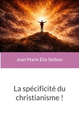 La spécificité du christianisme ! - Jean-Marie Elie Setbon