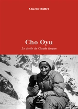 Cho Oyu : le destin de Claude Kogan - Charlie Buffet
