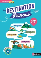 Destination français, CM1 : méthode explicite : programme 2025 - Mallory Tinena-Monhard