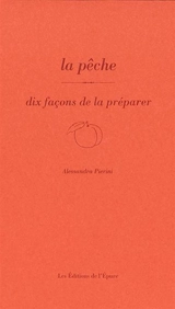 La pêche : dix façons de la préparer - Alessandra Pierini