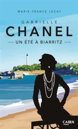 Gabrielle Chanel, un été à Biarritz - Marie-France Lecat