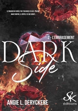 Dark side. Vol. 2. L'embrasement - Angie L. Deryckère