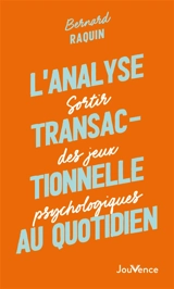 L'analyse transactionnelle au quotidien : sortir des jeux psychologiques - Bernard Raquin