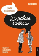 Le patois sarthois : petit dictionnaire : souvenirs, expressions, dictons - Serge Bertin