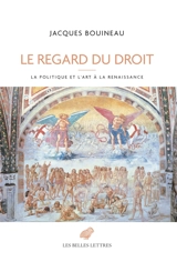 Le regard du droit : la politique et l'art à la Renaissance - Jacques Bouineau
