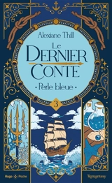 Le dernier conte. Vol. 3. Perle bleue - Alexiane Thill