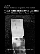 Alice ou L'éloge de la déconcentration. Vingt mille lieues sous les mers : aventure subaquatique pour 3 acteurs - Claire Sermonne