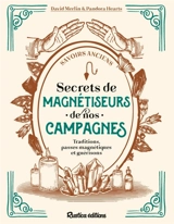 Secrets de magnétiseurs de nos campagnes : traditions, passes magnétiques et guérisons - David Merlin