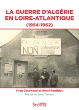 La guerre d'Algérie en Loire-Atlantique (1954-1962) - Yvon Gourhand