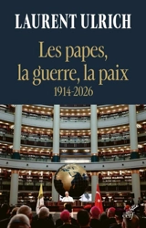 Les papes, la guerre, la paix : 1914-2026 - Laurent Ulrich