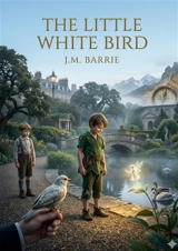 The Little White Bird : by J. M. Barrie - Barrie, J. M.
