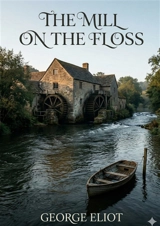 The Mill on the Floss : by George Eliot - Eliot, George