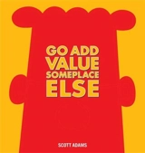 Go Add Value Someplace Else : a Dilbert Book - Adams, Scott