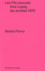 Les fils renoués : Ana Lupas, les années 1970 - Ileana Parvu