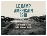 Le camp américain 1918 : Saint-Hilaire-de-Riez, Saint-Jean-de-Monts : histoire, culture et patrimoine des pays de Rié et de Vie