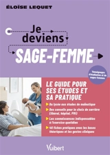 Je deviens sage-femme : le guide pour ses études et sa pratique - Eloïse Lequet