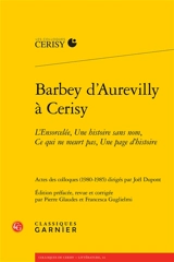 Barbey d'Aurevilly à Cerisy : L'ensorcelée, Une histoire sans nom, Ce qui ne meurt pas, Une page d'histoire - Centre culturel international (Cerisy-la-Salle, Manche). Colloque