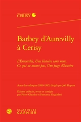 Barbey d'Aurevilly à Cerisy : L'ensorcelée, Une histoire sans nom, Ce qui ne meurt pas, Une page d'histoire - Centre culturel international (Cerisy-la-Salle, Manche). Colloque
