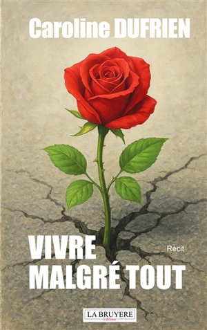 VIVRE MALGRE TOUT - Caroline DUFRIEN