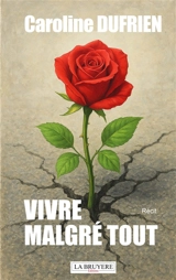 VIVRE MALGRE TOUT - Caroline DUFRIEN